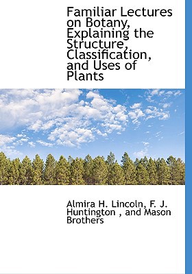 Familiar Lectures on Botany, Explaining the Structure, Classification, and Uses of Plants magazine reviews