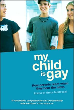 My Child Is Gay : How Parents React When They Hear the News book written by Bryce McDougall
