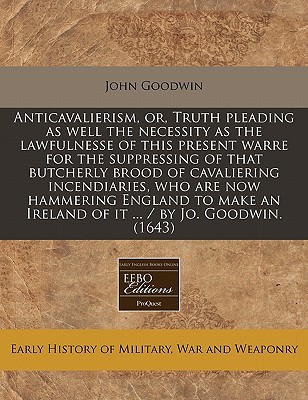 Anticavalierism, Or, Truth Pleading as Well the Necessity as the Lawfulnesse of This Present Warre f magazine reviews