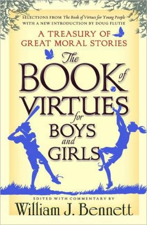 Book of Virtues for Boys and Girls: A Treasury of Great Moral Stories book written by William J. Bennett