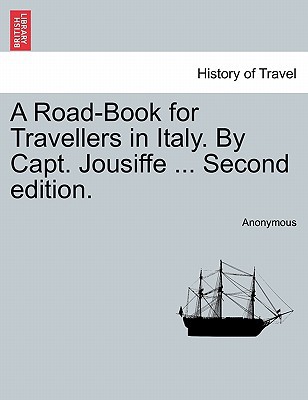 A Road-Book for Travellers in Italy. by Capt. Jousiffe ... Second Edition. magazine reviews
