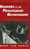 Soldiers in the Proletarian Dictatorship: The Red Army and the Soviet Socialist State, 1917-1930 book written by Mark Von Hagen