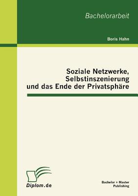 Soziale Netzwerke, Selbstinszenierung Und Das Ende Der Privatsph Re magazine reviews