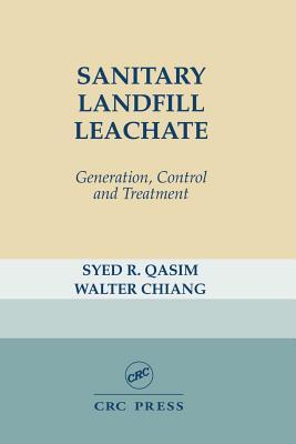 Sanitary Landfill Leachate: Generation, Control and Treatment book written by Sayed R. Qasim, Walter Chiang