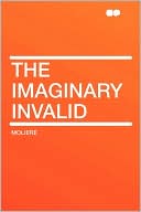 The Imaginary Invalid book written by Moliere