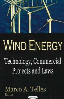 Wind Energy: Technology, Commercial Projects and Laws book written by Marco A. Telles