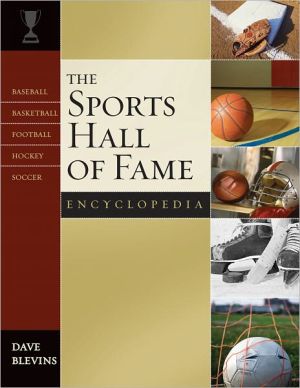 The Sports Hall of Fame Encyclopedia: Baseball, Basketball, Football, Hockey, Soccer book written by Dave Blevins