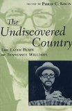 Undiscovered Country: The Later Plays of Tennessee Williams book written by Philip C. Kolin