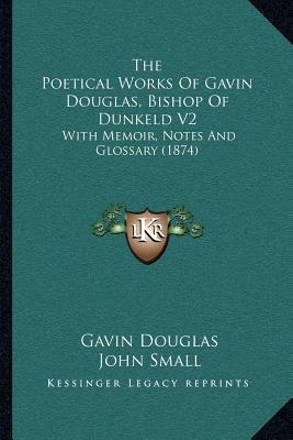 The Poetical Works of Gavin Douglas, Bishop of Dunkeld V2 magazine reviews