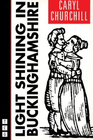 Light Shining in Buckinghamshire book written by Caryl Churchill