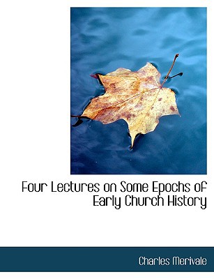Four Lectures on Some Epochs of Early Church History book written by Charles Merivale