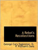 A Rebel's Recollections book written by George Cary Eggleston