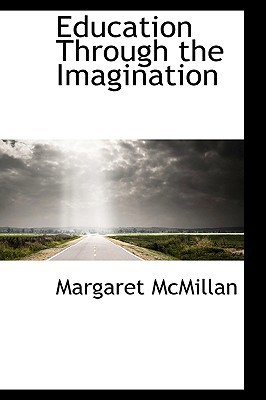 Education Through The Imagination book written by Margaret Mcmillan