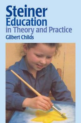 Rudolf Steiner Education in Theory and Prac book written by Gilbert Childs