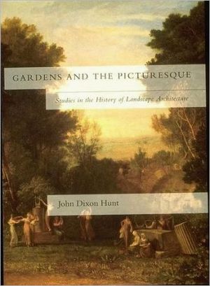 Gardens and the Picturesque: Studies in the History of Landscape Architecture book written by John Dixon Hunt
