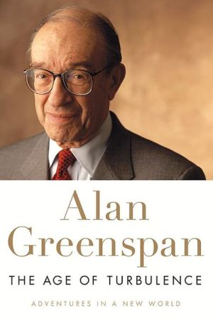 The Age of Turbulence: Adventures in a New World written by Alan Greenspan