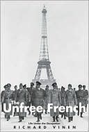 The Unfree French: Life Under the Occupation book written by Richard Vinen