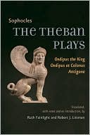 The Theban Plays: Oedipus the King, Oedipus at Colonus, Antigone book written by Sophocles
