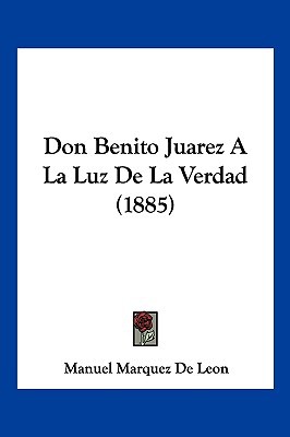 Don Benito Juarez a la Luz de La Verdad (1885) magazine reviews
