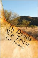 In Deeds We Trust book written by Ian James