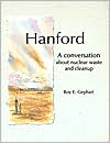 Hanford: A Conversation about Nuclear Waste and Cleanup book written by R. E. Gephart