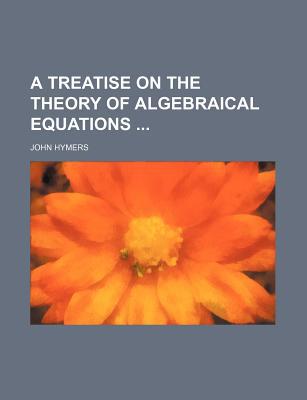 A Treatise on the Theory of Algebraical Equations magazine reviews
