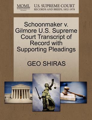 Schoonmaker V. Gilmore U.S. Supreme Court Transcript of Record with Supporting Pleadings magazine reviews