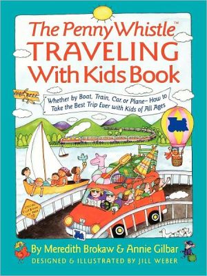 Penny Whistle Traveling-with-Kids Book: Whether by Boat, Train, Car, or Plane...How to Take The Best Trip Ever with Kids book written by Meredith Brokaw
