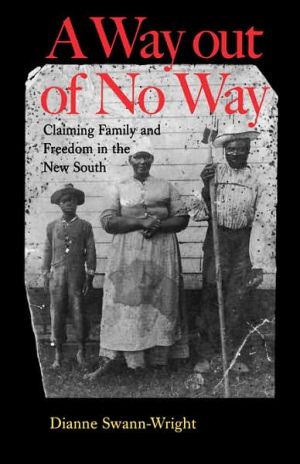 A Way Out of No Way: Claiming Family and Freedom in the New South book written by Dianne Swann-Wright
