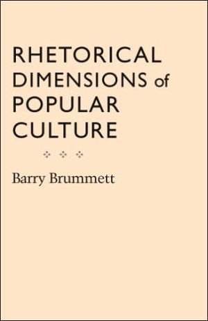 Rhetorical Dimensions of Popular Culture book written by Barry Brummett