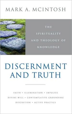 Discernment and Truth: Meditiations on the Christian Life of Contemplation and Practice book written by Mark A. McIntosh
