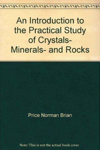 An introduction to the practical study of crystals, minerals, and rocks book written by Price Norman Brian,Harte Ben,Cox K. G