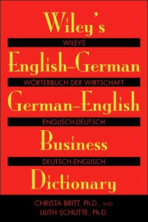 Wiley's English-German, German-English Business Dictionary book written by Christa Britt