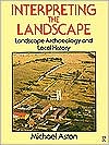 Interpreting the Landscape: Landscape Archaeology and Local History book written by Michael Aston