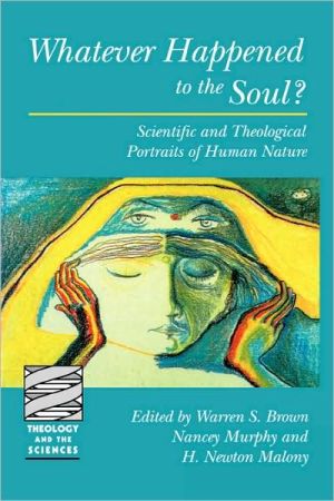 Whatever Happened to the Soul?: Scientific and Theological Portraits of Human Nature book written by Warren S. Brown