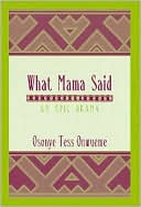 What Mama Said: An Epic Drama book written by Osonye Tess Onwueme