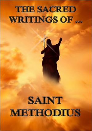 The Sacred Writings of Saint Methodius: Extended Annotated Edition