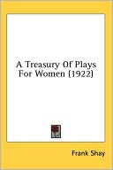 Treasury of Plays for Women book written by Frank Shay