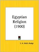Egyptian Religion book written by E. A. Wallis Budge