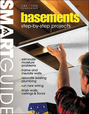 Smart Guide: Basements: Step-by-Step Projects book written by Editors of Editors of Creative Homeowner