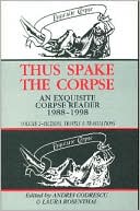 Thus Spake the Corpse: An Exquisite Corpse Reader 1988-1998: Volume 2: Fictions, Travels & Translations book written by Andrei Codrescu
