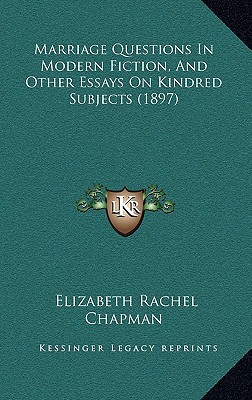 Marriage Questions in Modern Fiction, and Other Essays on Kindred Subjects magazine reviews