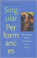 Singular Performances: Reinscribing the Subject in Francophone African Writing book written by Michael Syrotinski