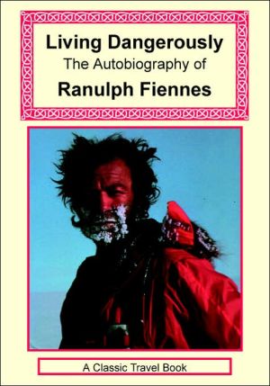 Living Dangerously book written by Ranulph Fiennes