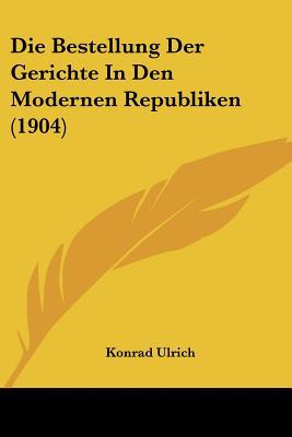 Die Bestellung Der Gerichte in Den Modernen Republiken (1904) magazine reviews