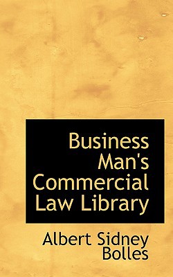Business Man's Commercial Law Library book written by Albert Sidney Bolles