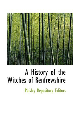 A History of the Witches of Renfrewshire book written by Paisley Repository Editors