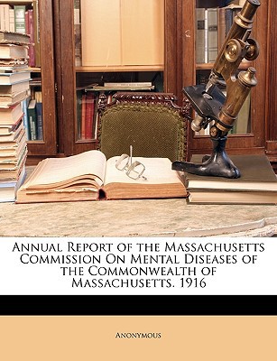 Annual Report of the Massachusetts Commission on Mental Diseases of the Commonwealth of Massachusett magazine reviews