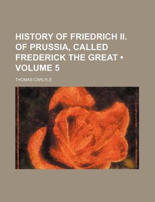 History of Friedrich II. of Prussia, Called Frederick the Great magazine reviews