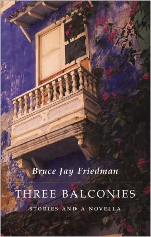 Three Balconies: Stories and a Novella book written by Bruce Jay Friedman